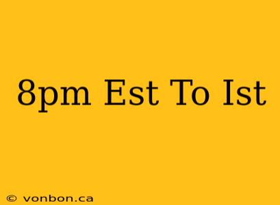 8pm Est To Ist