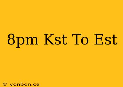 8pm Kst To Est