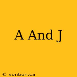 A And J