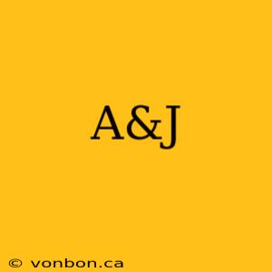 A&J