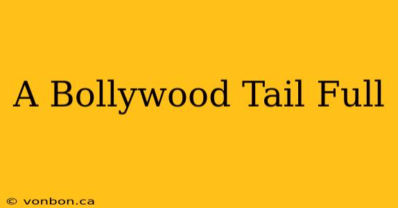 A Bollywood Tail Full