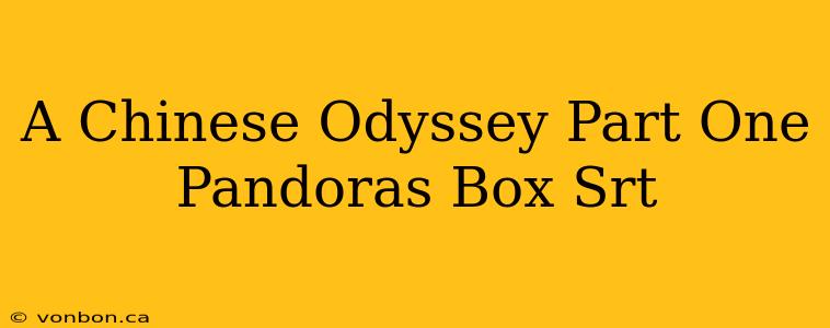 A Chinese Odyssey Part One Pandoras Box Srt