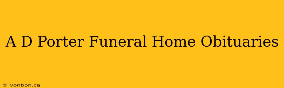 A D Porter Funeral Home Obituaries