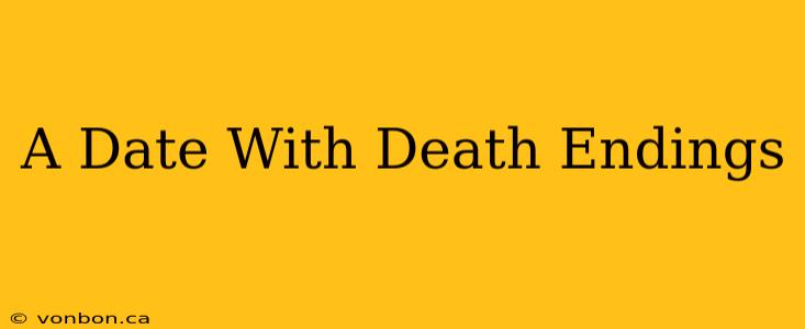 A Date With Death Endings