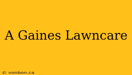 A Gaines Lawncare