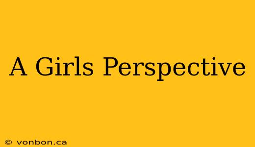 A Girls Perspective