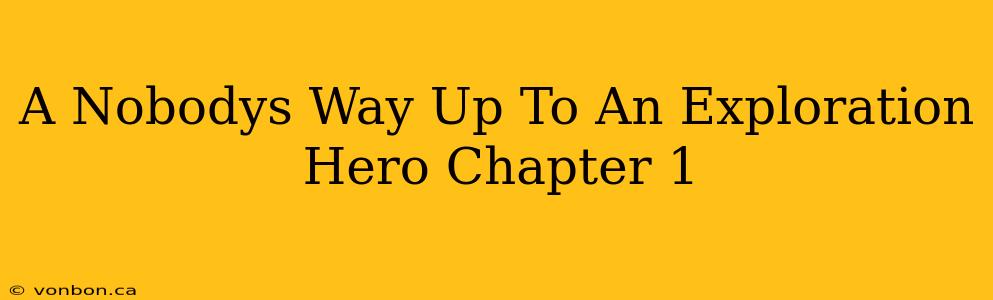 A Nobodys Way Up To An Exploration Hero Chapter 1