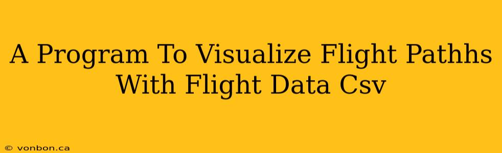 A Program To Visualize Flight Pathhs With Flight Data Csv