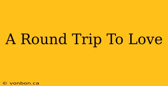 A Round Trip To Love