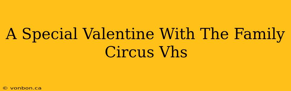 A Special Valentine With The Family Circus Vhs