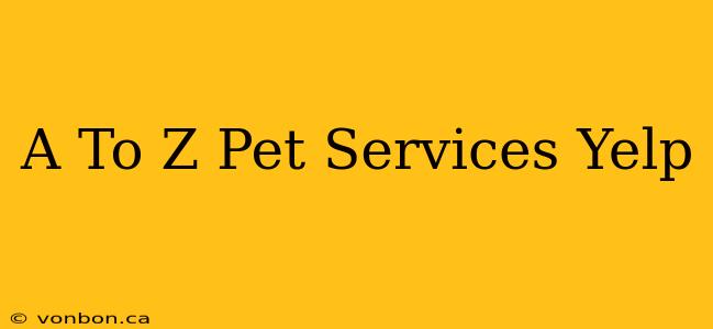 A To Z Pet Services Yelp