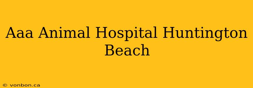 Aaa Animal Hospital Huntington Beach