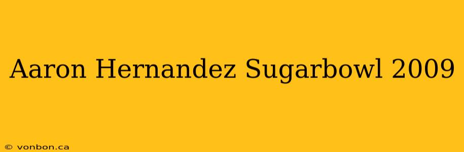 Aaron Hernandez Sugarbowl 2009