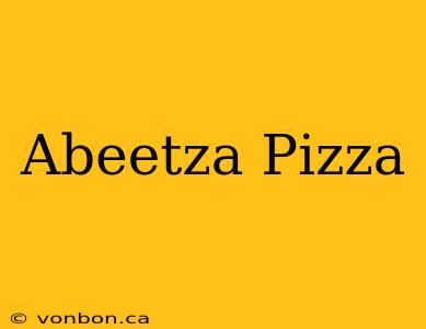 Abeetza Pizza