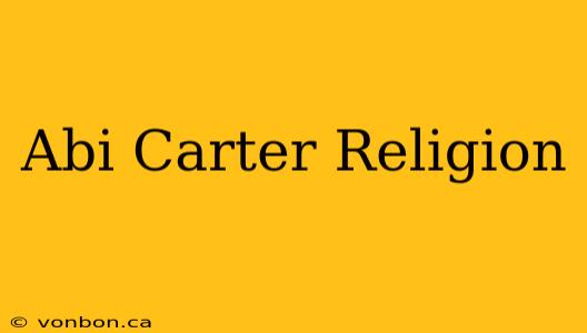 Abi Carter Religion