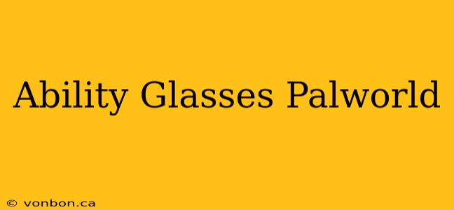 Ability Glasses Palworld