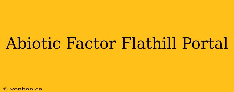 Abiotic Factor Flathill Portal