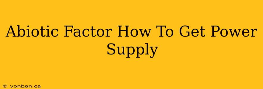 Abiotic Factor How To Get Power Supply