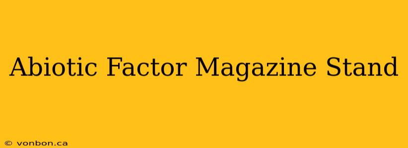 Abiotic Factor Magazine Stand