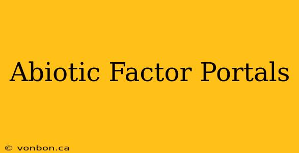 Abiotic Factor Portals