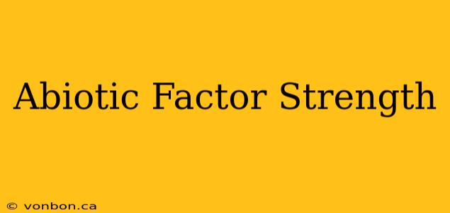 Abiotic Factor Strength