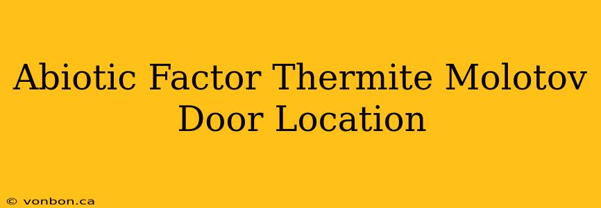 Abiotic Factor Thermite Molotov Door Location