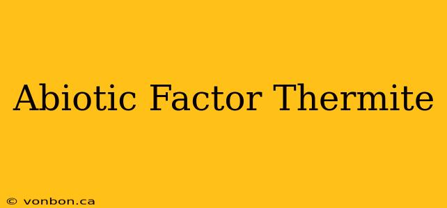 Abiotic Factor Thermite