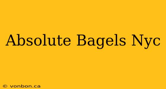 Absolute Bagels Nyc