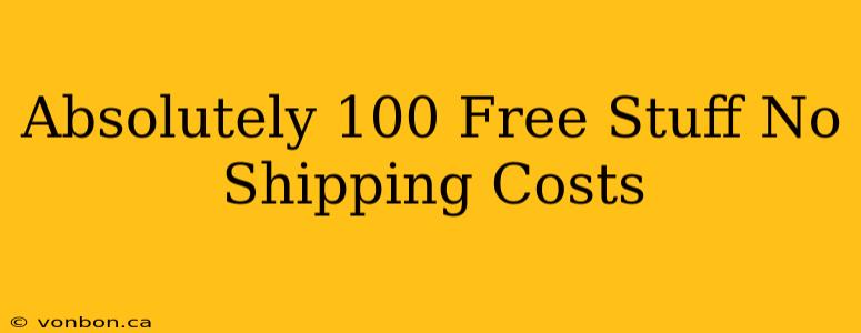 Absolutely 100 Free Stuff No Shipping Costs