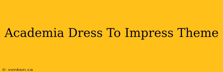 Academia Dress To Impress Theme