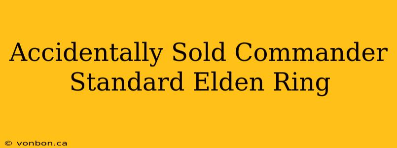 Accidentally Sold Commander Standard Elden Ring