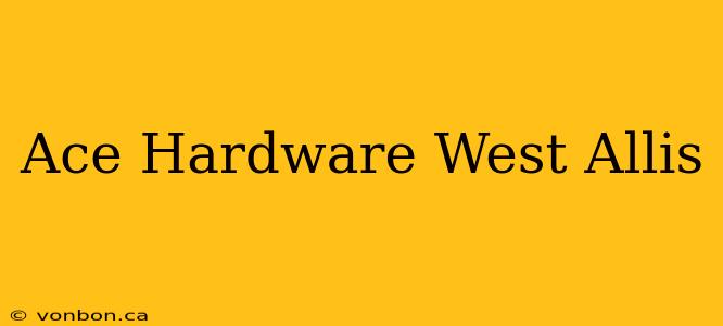 Ace Hardware West Allis