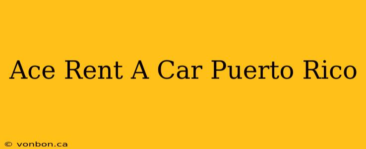 Ace Rent A Car Puerto Rico