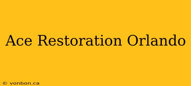 Ace Restoration Orlando