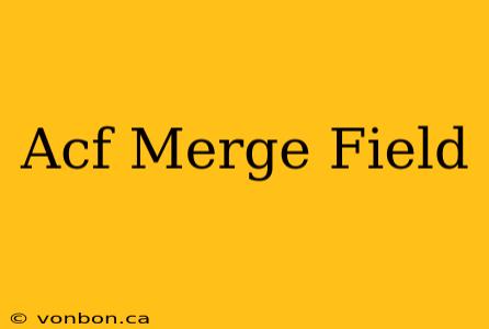 Acf Merge Field