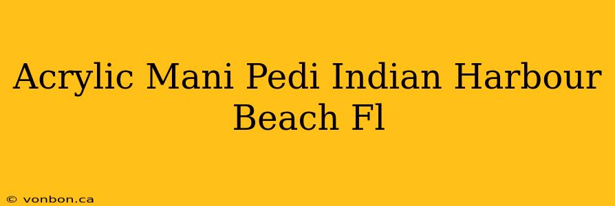 Acrylic Mani Pedi Indian Harbour Beach Fl