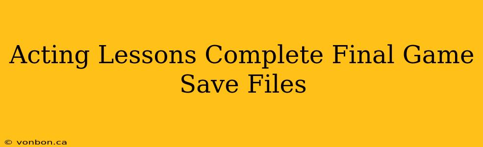 Acting Lessons Complete Final Game Save Files