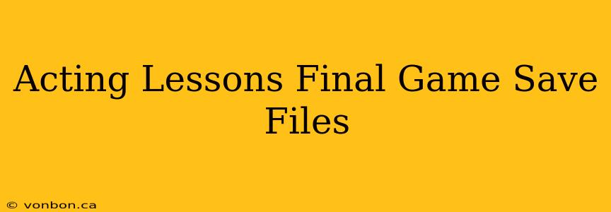 Acting Lessons Final Game Save Files