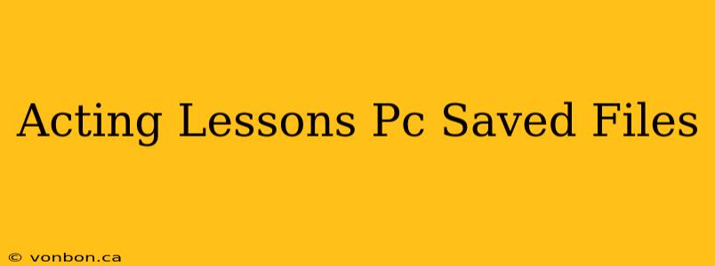 Acting Lessons Pc Saved Files