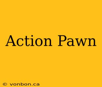 Action Pawn