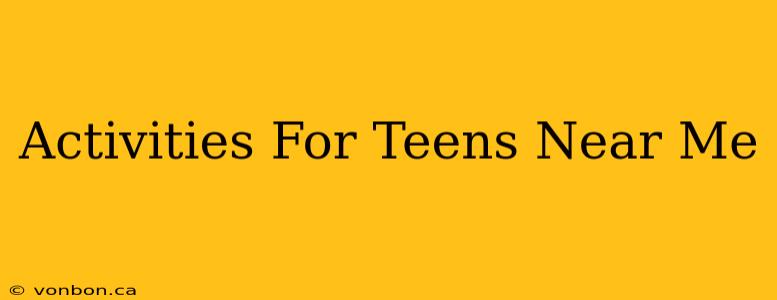 Activities For Teens Near Me