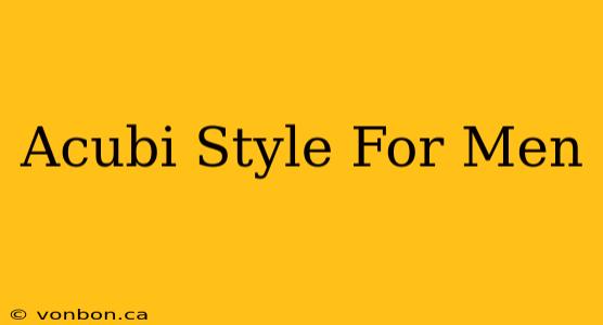 Acubi Style For Men