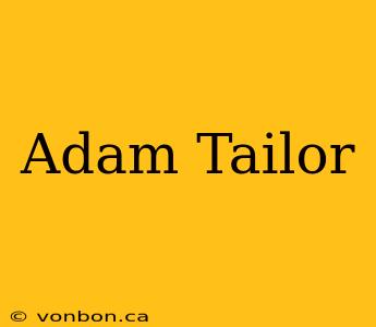 Adam Tailor