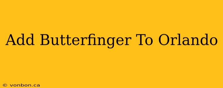 Add Butterfinger To Orlando