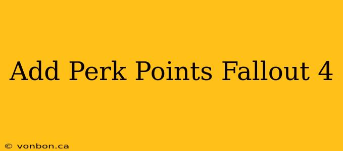 Add Perk Points Fallout 4