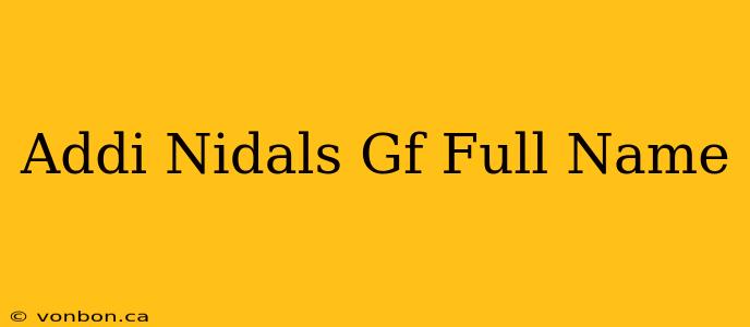 Addi Nidals Gf Full Name