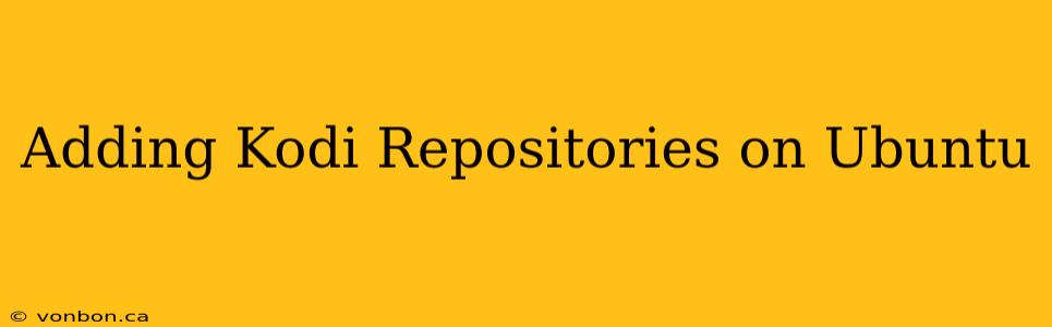 Adding Kodi Repositories on Ubuntu