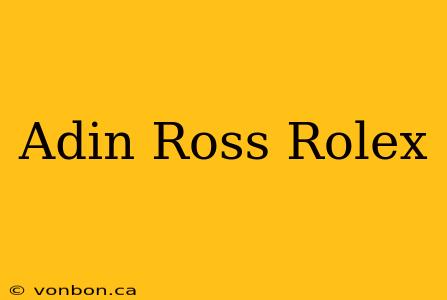 Adin Ross Rolex