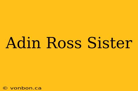 Adin Ross Sister