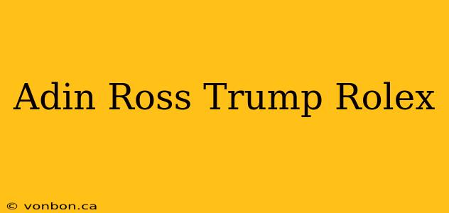 Adin Ross Trump Rolex